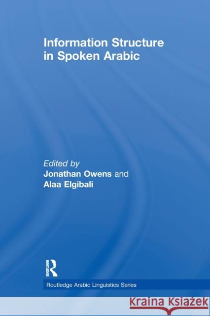Information Structure in Spoken Arabic Jonathan Owens Alaa Elgibali 9780415845113