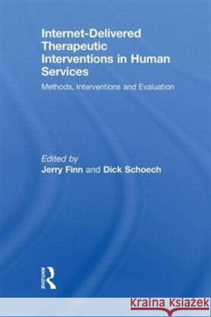 Internet-Delivered Therapeutic Interventions in Human Services: Methods, Interventions and Evaluation Finn, Jerry 9780415845311 Routledge