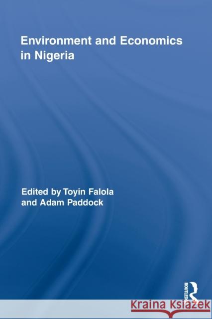 Environment and Economics in Nigeria Toyin Falola Adam Paddock 9780415847421 Routledge