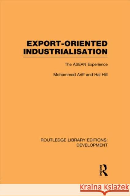 Export-Oriented Industrialisation: The ASEAN Experience Ariff, Mohammed 9780415847582 Routledge