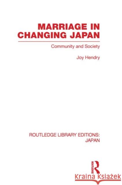 Marriage in Changing Japan: Community & Society Hendry, Joy 9780415849432
