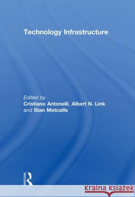 Technology Infrastructure Cristiano Antonelli Albert N. Link Stan Metcalfe 9780415850940 Routledge