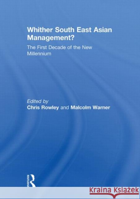 Whither South East Asian Management?: The First Decade of the New Millennium Rowley, Chris 9780415852098 Routledge