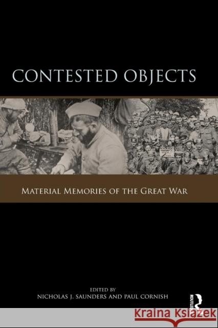 Contested Objects: Material Memories of the Great War Saunders, Nicholas J. 9780415852937