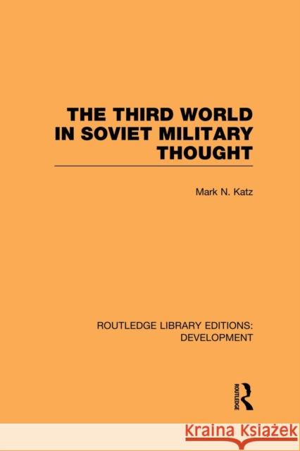 The Third World in Soviet Military Thought Mark Katz 9780415853088 Routledge