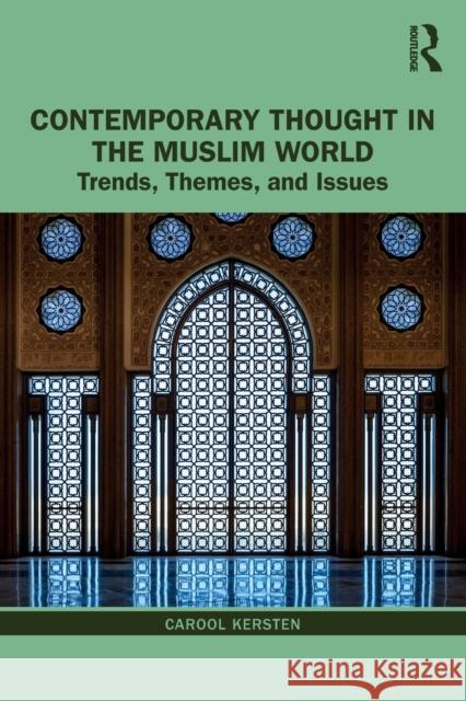 Contemporary Thought in the Muslim World: Trends, Themes, and Issues Kersten, Carool 9780415855082 Routledge