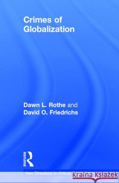 Crimes of Globalization Dawn L. Rothe David O. Friedrichs 9780415856300 Routledge