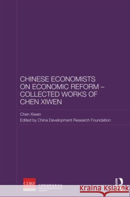 Chinese Economists on Economic Reform - Collected Works of Chen Xiwen Chen Xiwen Xiwen Chen China Development Research Foundation 9780415857482 Routledge