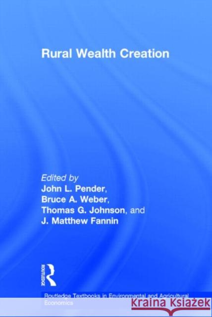 Rural Wealth Creation John Pender Thomas G. Johnson Bruce Weber 9780415858977