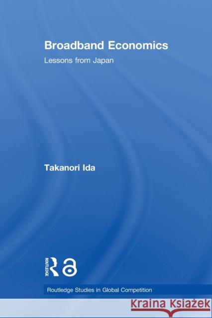 Broadband Economics: Lessons from Japan Ida, Takanori 9780415860741 Routledge