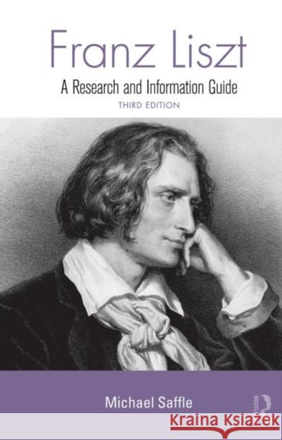Franz Liszt: A Research and Information Guide Saffle, Michael 9780415861533 Routledge