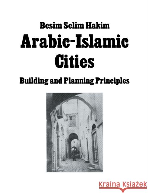 Arabic Islamic Cities REV: Building and Planning Principles Hakim, Besim Selim 9780415861687