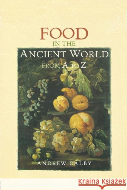 Food in the Ancient World from A to Z Andrew Dalby 9780415862790