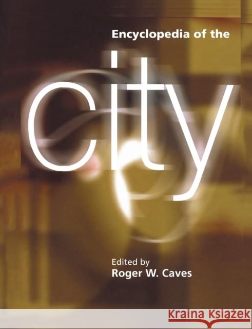 Encyclopedia of the City Roger W. Caves 9780415862875 Routledge
