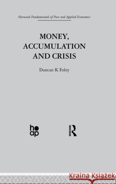 Money, Accumulation and Crisis D. Foley 9780415866132