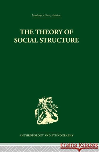 The Theory of Social Structure S. F. Nadel 9780415866682 Routledge