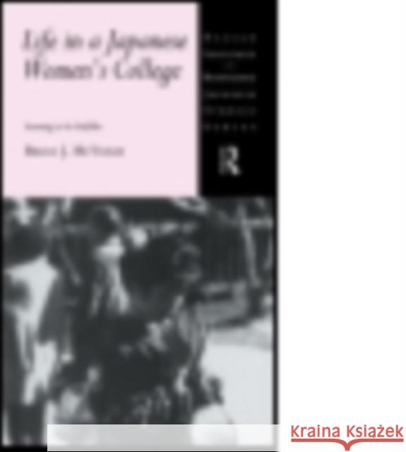 Life in a Japanese Women's College: Learning to Be Ladylike McVeigh, Brian J. 9780415867924 Routledge