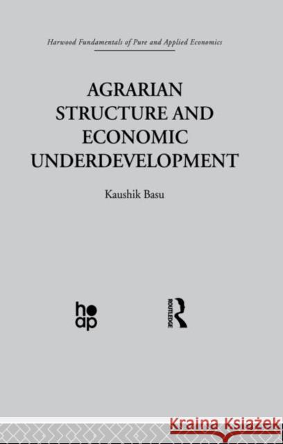 Agrarian Structure and Economic Underdevelopment K. Basu 9780415869126