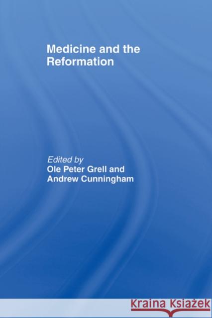 Medicine and the Reformation Andrew Cunningham Ole Peter Grell 9780415869553