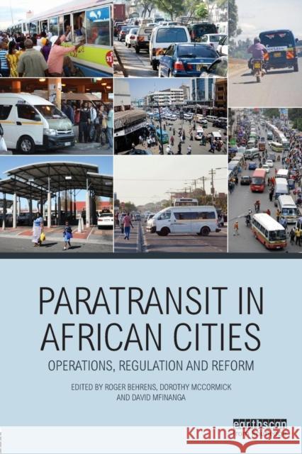 Paratransit in African Cities: Operations, Regulation and Reform Roger Behrens Dorothy McCormick David Mfinanga 9780415870337