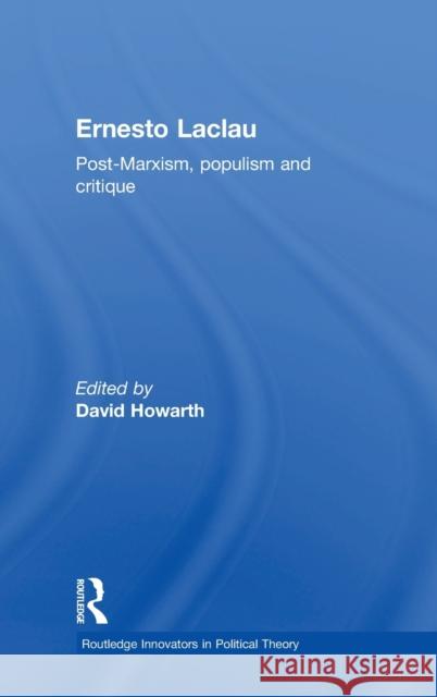 Ernesto Laclau: Post-Marxism, Populism and Critique Howarth, David 9780415870863
