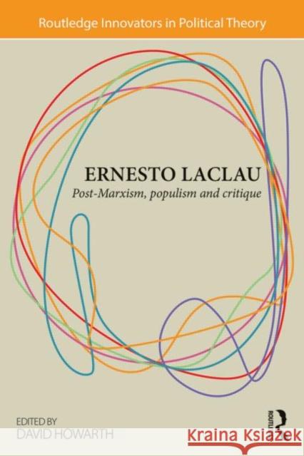Ernesto Laclau: Post-Marxism, Populism and Critique Howarth, David 9780415870870