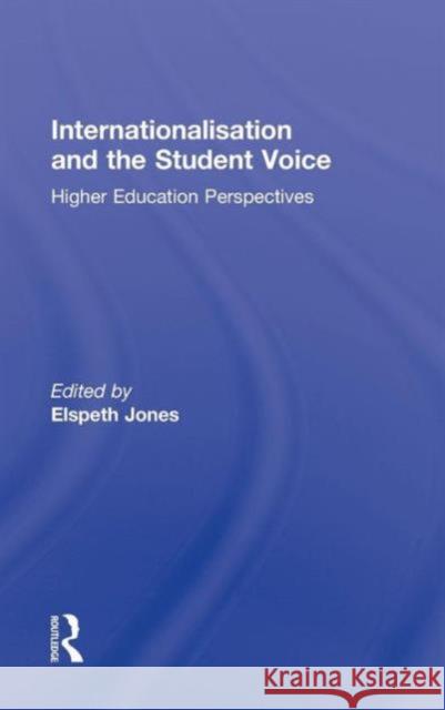 Internationalisation and the Student Voice: Higher Education Perspectives Jones, Elspeth 9780415871273