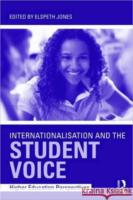 Internationalisation and the Student Voice: Higher Education Perspectives Jones, Elspeth 9780415871280