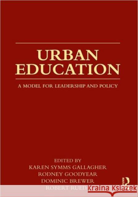Urban Education: A Model for Leadership and Policy Gallagher, Karen Symms 9780415872416 Routledge