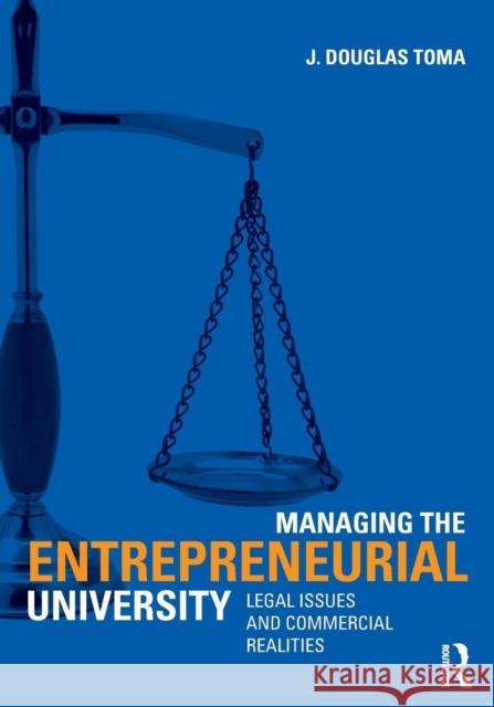 Managing the Entrepreneurial University: Legal Issues and Commercial Realities Toma, J. Douglas 9780415872454 0