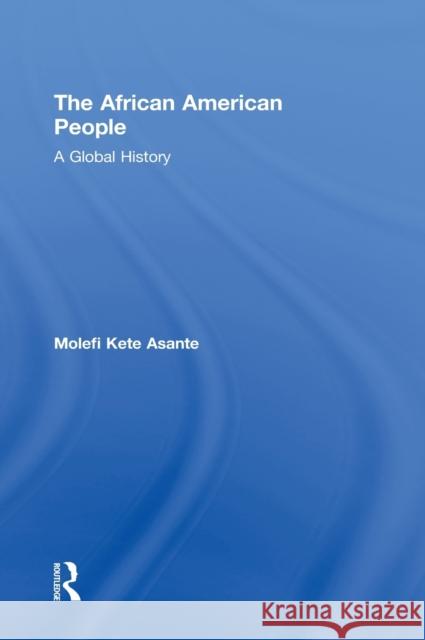 The African American People: A Global History Asante, Molefi Kete 9780415872546