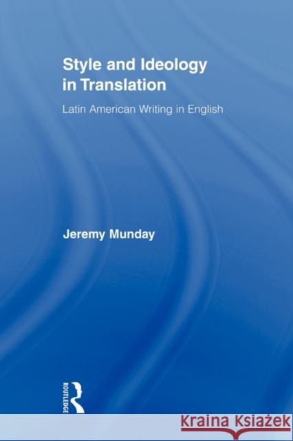Style and Ideology in Translation: Latin American Writing in English Munday, Jeremy 9780415872904