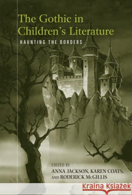 The Gothic in Children's Literature: Haunting the Borders Jackson, Anna 9780415875745 Routledge