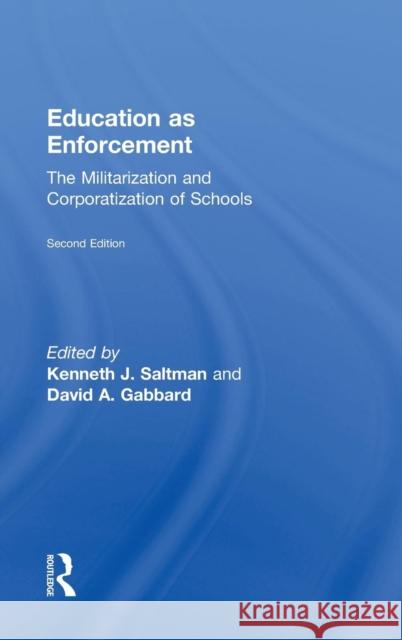 Education as Enforcement: The Militarization and Corporatization of Schools Saltman, Kenneth 9780415875998