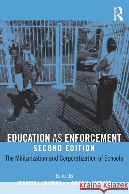 Education as Enforcement: The Militarization and Corporatization of Schools Saltman, Kenneth 9780415876018