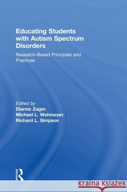 Educating Students with Autism Spectrum Disorders: Research-Based Principles and Practices Zager, Dianne 9780415877565 Routledge