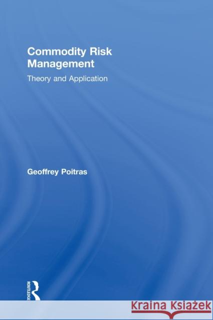 Commodity Risk Management: Theory and Application Poitras, Geoffrey 9780415879293 Routledge
