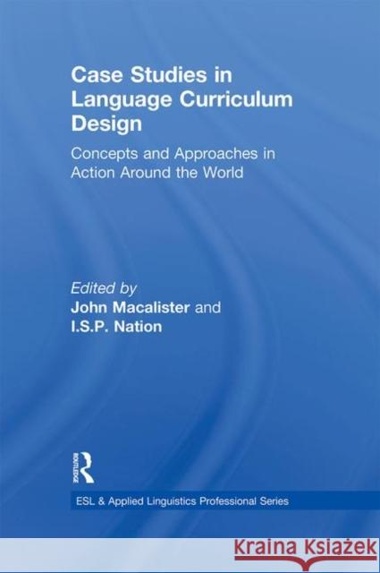 Case Studies in Language Curriculum Design: Concepts and Approaches in Action Around the World MacAlister, John 9780415882316 Taylor and Francis