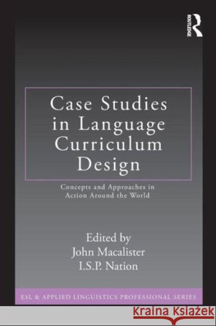 Case Studies in Language Curriculum Design: Concepts and Approaches in Action Around the World MacAlister, John 9780415882323 Taylor and Francis