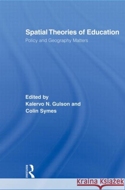 Spatial Theories of Education: Policy and Geography Matters Gulson, Kalervo N. 9780415882552