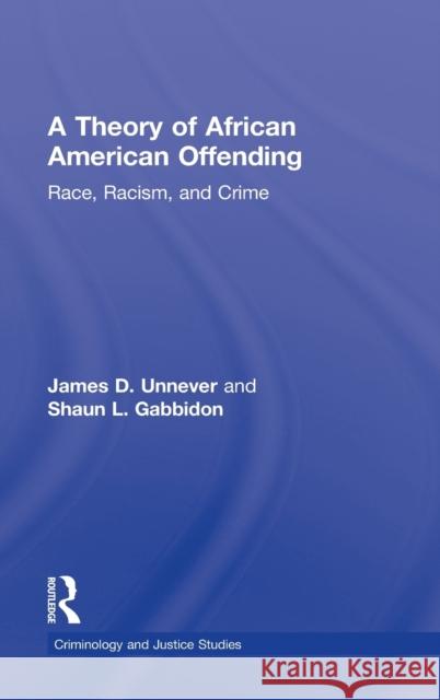 A Theory of African American Offending: Race, Racism, and Crime Unnever, James D. 9780415883573 Routledge