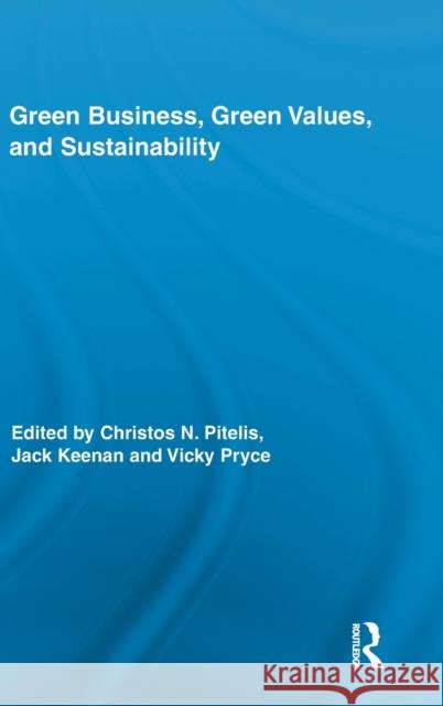 Green Business, Green Values, and Sustainability Christos Pitelis Jack Keenan  9780415883825 Taylor and Francis