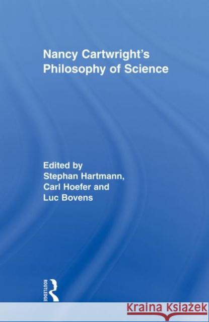 Nancy Cartwright's Philosophy of Science Luc Bovens Carl Hoefer Stephan Hartmann 9780415883924