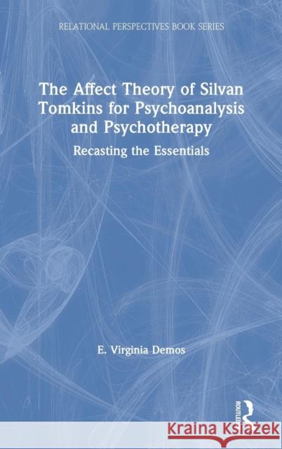 The Affect Theory of Silvan Tomkins for Psychoanalysis and Psychotherapy: Recasting the Essentials Demos, E. Virginia 9780415886499 Routledge