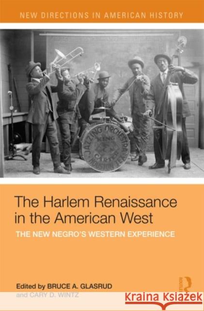 The Harlem Renaissance in the American West: The New Negro's Western Experience Wintz, Cary D. 9780415886888