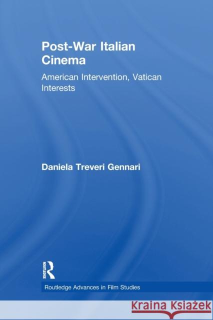Post-War Italian Cinema: American Intervention, Vatican Interests Treveri Gennari, Daniela 9780415887786