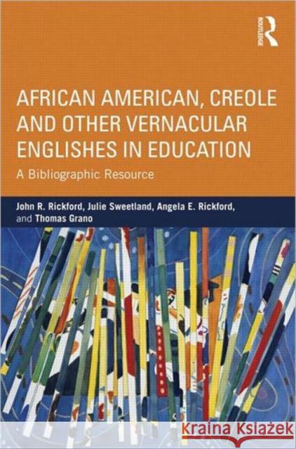 African American, Creole, and Other Vernacular Englishes in Education: A Bibliographic Resource Rickford, John R. 9780415888677