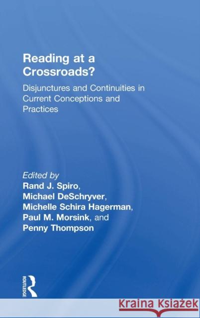 Reading at a Crossroads?: Disjunctures and Continuities in Current Conceptions and Practices Spiro, Rand J. 9780415891684