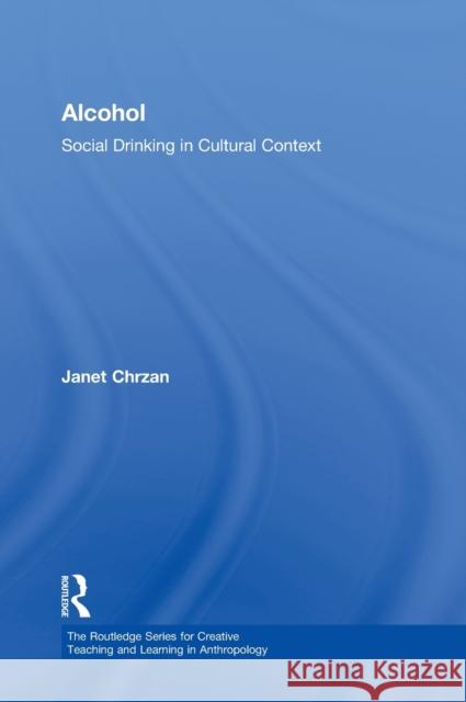 Alcohol: Social Drinking in Cultural Context Chrzan, Janet 9780415892490
