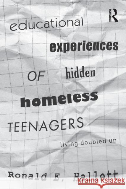 Educational Experiences of Hidden Homeless Teenagers: Living Doubled-Up Hallett, Ronald E. 9780415893732